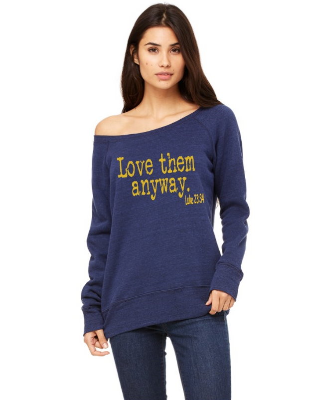 LOVE THEM ANYWAY WIDE NECK SWEATSHIRT